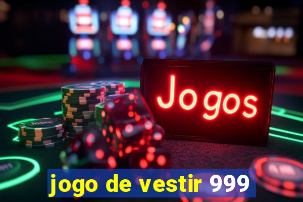 jogo de vestir 999